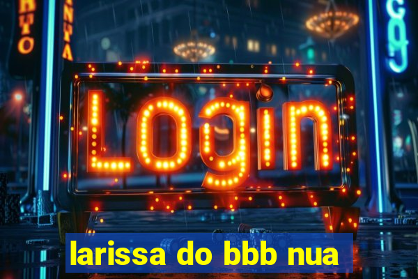 larissa do bbb nua